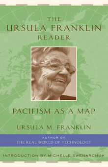 The Ursula Franklin Reader: Pacifism as a Map