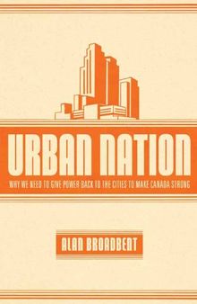 Urban Nation: Why We Need to Give Power Back to the Cities to Make Canada Strong