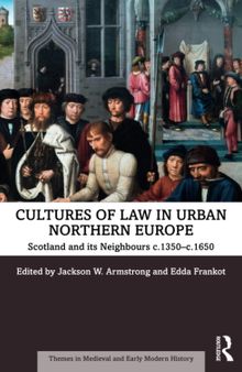 Cultures of Law in Urban Northern Europe: Scotland and its Neighbours c.1350–c.1650