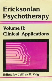 Ericksonian Psychotherapy, Volume II: Clinical Applications