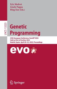 Genetic Programming: 25th European Conference, EuroGP 2022, Held as Part of EvoStar 2022, Madrid, Spain, April 20–22, 2022, Proceedings (Lecture Notes in Computer Science, 13223)