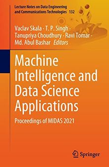 Machine Intelligence and Data Science Applications: Proceedings of MIDAS 2021 (Lecture Notes on Data Engineering and Communications Technologies, 132)