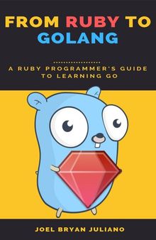 From Ruby to Golang : A Ruby Programmer's Guide to Learning Go