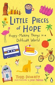 Little Pieces of Hope : Happy-Making Things in a Difficult World