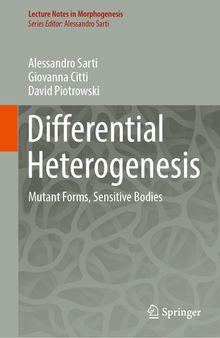 Differential Heterogenesis: Mutant Forms, Sensitive Bodies (Lecture Notes in Morphogenesis)