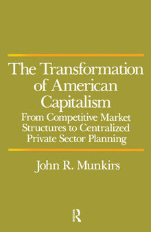 The Transformation of American Capitalism: From Competitive Market Structures to Centralized Private Sector Planning