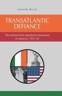 Transatlantic Defiance: The Militant Irish Republican Movement in America, 1923–45