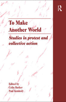 To Make Another World: Studies in Protest and Collective Action