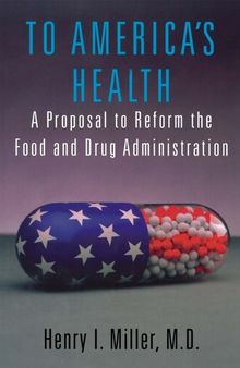 To America's Health: A Proposal to Reform the Food and Drug Administration