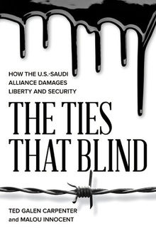 The TIes That Blind: How the U.S.-Saudi Alliance Damages Liberty and Security