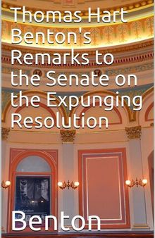 Thomas Hart Benton's Remarks to the Senate on the Expunging Resolution