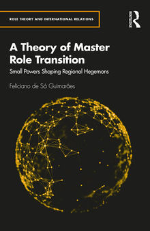 A Theory of Master Role Transition: Small Powers Shaping Regional Hegemons