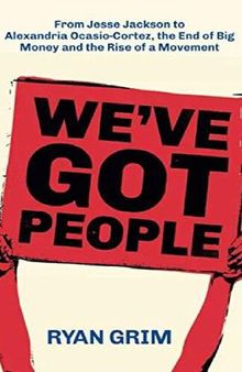 We’ve Got People: From Jesse Jackson to AOC, the End of Big Money and the Rise of a Movement and Drug Problem secret of getting high in america