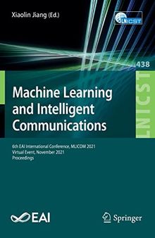 Machine Learning and Intelligent Communications: 6th EAI International Conference, MLICOM 2021, Virtual Event, November 2021, Proceedings (Lecture ... and Telecommunications Engineering, 438)