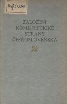 Založení Komunistické strany Československa. Sborník dokumentů ke vzniku a založení KSČ: 1917 — 1924