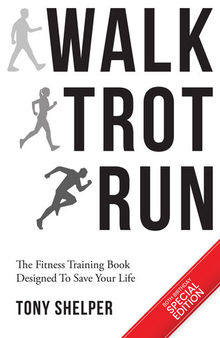 Walk Trot Run: The fitness training book designed to save your life
