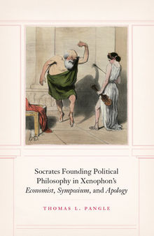 Socrates Founding Political Philosophy in Xenophon's Economist, Symposium, and Apology