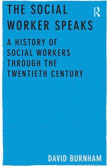 The Social Worker Speaks: A History of Social Workers Through the Twentieth Century