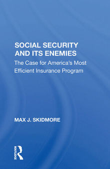 Social Security and Its Enemies: The Case for America's Most Efficient Insurance Program