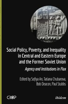 Social Policy, Poverty, and Inequality in Central and Eastern Europe and the Former Soviet Union: Agency and Institutions in Flux