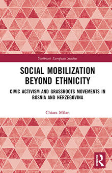 Social Mobilization Beyond Ethnicity: Civic Activism and Grassroots Movements in Bosnia and Herzegovina
