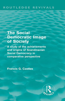 The Social Democratic Image of Society: A Study of the Achievements and Origins of Scandinavian Social Democracy in Comparative Perspective