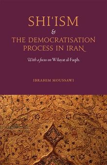 Shi'ism and the Democratisation Process in Iran: With a Focus on Wilayat Al-Faqih