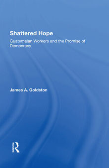 Shattered Hope: Guatemalan Workers and the Promise of Democracy