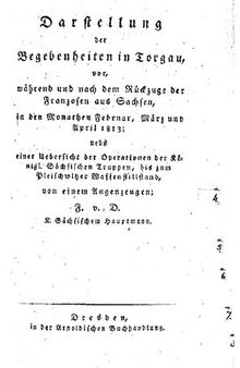Darstellung der Begebenheiten in Torgau vor, während und nach dem Rückzuge der Franzosen aus Sachsen, in den Monaten Februar, März und April 1813