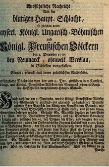 Ausführliche Nachricht von der blutigen Hauptschlacht, so zwischen denen Kayserl. Königl. Ungarisch-Böhmischen und Königl. Preußischen Völkern den 5. Dezember 1757  bei Neumarck, ohnweit Breslau, in Schlesien vorgefallen