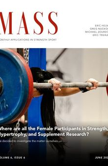 MASS (Monthly Applications in Strength Sport) - 2022 - Volume 6 - Issue 06 (Where are all the Female Participants in Strength, Hypertrophy, and Supplement Research)