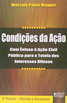 Condições da Ação: Com Ênfase à Ação Civil Pública para a Tutela dos Interesses Difusos