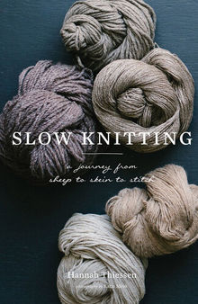 Slow Knitting: A Journey from Sheep to Skein to Stitch