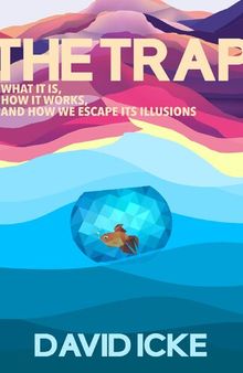 The Trap: What it is. How it works. And how we escape its illusions