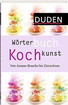 Duden, Wörterbuch Kochkunst von Amuse-Bouche bis Zierschnee