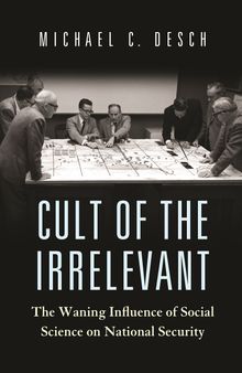 Cult of the Irrelevant: The Waning Influence of Social Science on National Security