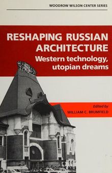 Reshaping Russian architecture  Western technology, utopian dreams