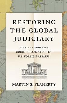 Restoring the Global Judiciary: Why the Supreme Court Should Rule in U.S. Foreign Affairs