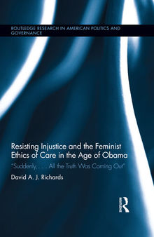 Resisting Injustice and the Feminist Ethics of Care in the Age of Obama: “Suddenly,...All the Truth Was Coming Out”