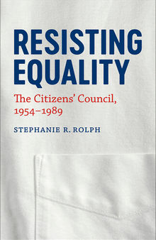 Resisting Equality: The Citizens' Council, 1954-1989