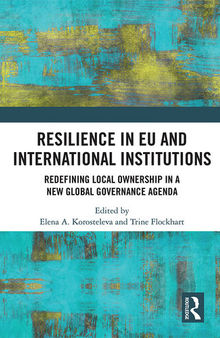 Resilience in EU and International Institutions: Redefining Local Ownership in a New Global Governance Agenda