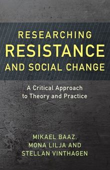 Researching Resistance and Social Change: A Critical Approach to Theory and Practice