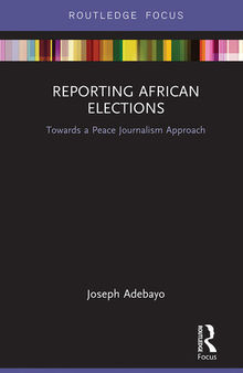 Reporting African Elections: Towards a Peace Journalism Approach