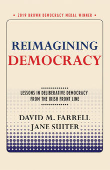 Reimagining Democracy: Lessons in Deliberative Democracy From the Irish Front Line