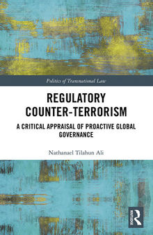 Regulatory Counter-Terrorism: A Critical Appraisal of Proactive Global Governance