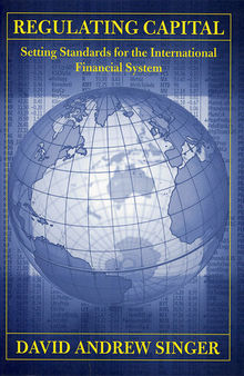 Regulating Capital: Setting Standards for the International Financial System