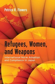 Refugees, Women, and Weapons: International Norm Adoption and Compliance in Japan
