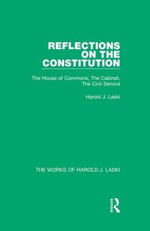 Reflections on the Constitution: The House of Commons, the Cabinet, the Civil Service