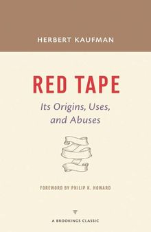 Red Tape: Its Origins, Uses, and Abuses