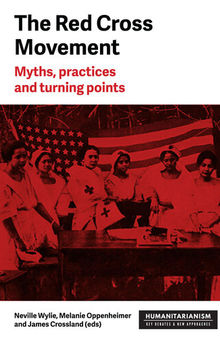 The Red Cross Movement: Myths, Practices and Turning Points
